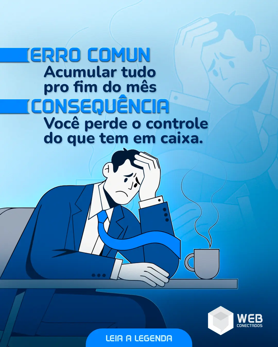 Erro comum: acumular tudo pro fim do mês — Web Conectados
